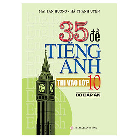 35 Đề Tiếng Anh Thi Vào Lớp 10 Có Đáp Án