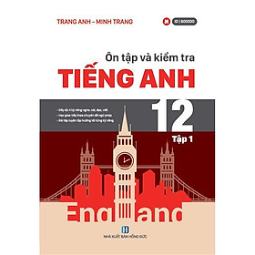 [Download Sách] Sách tiếng anh lớp 12 - Ôn tập và kiểm tra Tiếng anh tập 1 (cô Trang Anh)