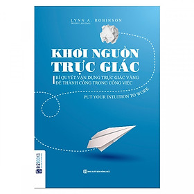 Khơi Nguồn Trực Giác - Bí Quyết Vận Dụng Trực Giác Vàng Để Thành Công