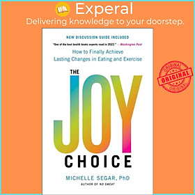 Sách - The Joy Choice - How to Finally Achieve Lasting Changes in Eating and E by Michelle Segar (UK edition, paperback)