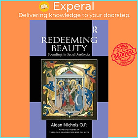 Sách - Redeeming Beauty - Soundings in Sacral Aesthetics by Aidan Nichols O.P. (UK edition, paperback)