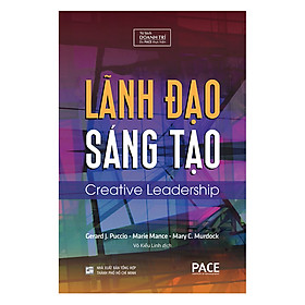 Sách PACE Books - Lãnh đạo sáng tạo (Creative Leadership) - Gerard J. Puccio, Marie Mance, Mary C. Murdock