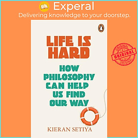 Sách - Life Is Hard - How Philosophy Can Help Us Find Our Way by Kieran Setiya (UK edition, paperback)