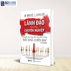 [Download Sách] Lãnh Đạo Bán Hàng Chuyên Nghiệp - Bí Quyết Xây Dựng Đội Nhóm Bán Hàng 