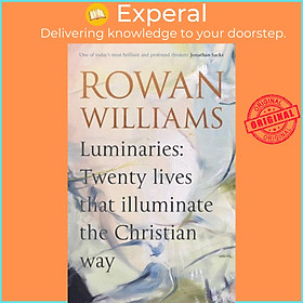 Sách - Luminaries - Twenty Lives that Illuminate the Christian Way by Rowan Williams (UK edition, hardcover)