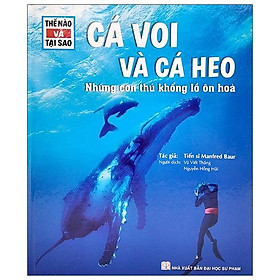 Thế Nào Và Tại Sao - Cá Voi Và Cá Heo- Những Con Thú Khổng Lồ Ôn Hòa