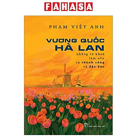 Vương Quốc Hà Lan - Những Từ Khóa Làm Nên Sự Thành Công Và Độc Đáo