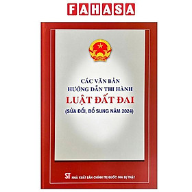 Các Văn Bản Hướng Dẫn Thi Hành Luật Đất Đai (Sửa Đổi, Bổ Sung Năm 2024)