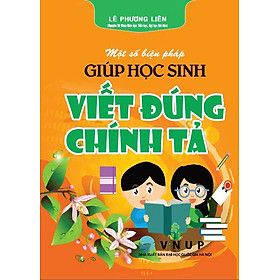 Một Số Biện Pháp Giúp Học Sinh Viết Đúng Chính Tả (Dùng Chung Cho Các Bộ SGK Hiện Hành) - HA - 