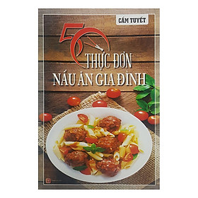 50 Thực Đơn Nấu Ăn Gia Đình (Tái Bản)