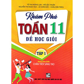 Khám Phá Toán 11 Để Học Giỏi - Tập 1 (Dùng Kèm SGK Chân Trời Sáng Tạo) _HA