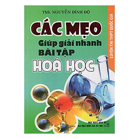 Nơi bán Các Mẹo Giúp Giải Nhanh Bài Tập Hóa Học Luyện Thi THPT Quốc Gia - Giá Từ -1đ