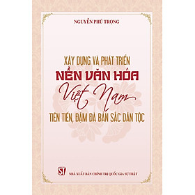 Xây dựng và phát triển nền văn hóa Việt Nam tiên tiến, đậm đà bản sắc dân tộc