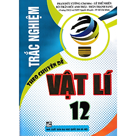 Trắc Nghiệm Theo Chuyên Đề Vật Lí 12 (Tái Bản)