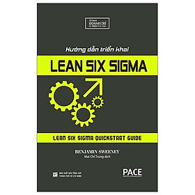 Sách Hướng Dẫn Triển Khai Lean Six Sigma (Lean Six Sigma QuickStart Guide) - Benjamin Sweeney - PACE Books