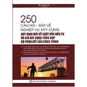 Hình ảnh sách 250 CÂU HỎI - ĐÁP VỀ NGHIỆP VỤ XÂY DỰNG QUY ĐỊNH MỚI VỀ SUẤT VỐN ĐẦU TƯ VÀ GIÁ XÂY DỰNG TỔNG HỢP BỘ PHẬN KẾT CẤU CÔNG TRÌNH