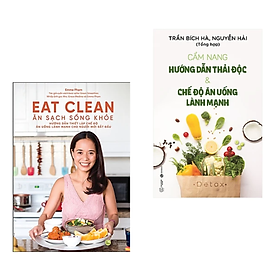 Combo 2 cuốn : Eat Clean - Ăn Sạch Sống Khỏe + Cẩm Nang Hướng Dẫn Thải Độc &amp; Chế Độ Ăn Uống Lành Mạnh Mới