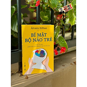 BÍ MẬT BỘ NÃO TRẺ - Giúp Con Bạn Phát Triển Tiềm Năng Trí Tuệ Và Cảm Xúc – Álvaro Bilbao - Song Hạo dịch – Thaihabooks – NXB Lao Động