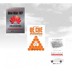 Combo 3 cuốn sách: Bí mật đằng sau ánh hào quang của 3 Đế chế hùng mạnh ( Đột phá Honda – Bí Mật Thành Công Của Công Ty Xe Sáng Tạo Nhất Thế Giới + Đế chế Alibaba: Bí mật quản trị nhân lực để tạo ra một đội quân bách chiến bách thắng + Quân Đoàn Thép Huawei )