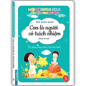 [Download Sách] Nhật Ký Trưởng Thành Của Đứa Con Ngoan (Kỹ Năng Sống Dành Cho Học Sinh) - Con Là Người Có Trách Nhiệm