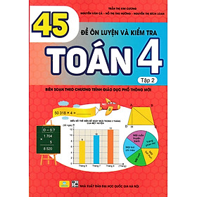 ND - 45 Đề Ôn Luyện Và Kiểm Tra Toán 4 - Tập 2 (Biên Soạn Theo Chương Trình GDPT Mới)