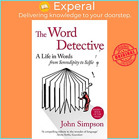 Sách - The Word Detective - A Life in Words: From Serendipity to Selfie by John Simpson (UK edition, paperback)