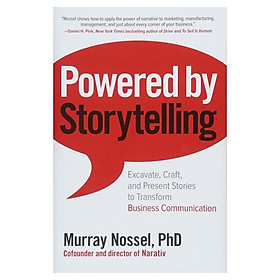 Powered By Storytelling: Excavate, Craft, And Present Stories To Transform Business Communication