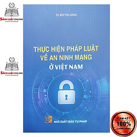 Sách - Thực hiện pháp luật về an ninh mạng ở Việt Nam (NXB Tư Pháp)