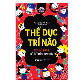 Thể Dục Trí Não: 100+Thử Thách Để Trẻ Thông Minh Hơn