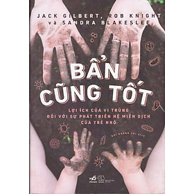 Bẩn cũng tốt - Lợi ích của vi trùng đối với sụ phát triển hệ miễn dịch của trẻ nhỏ
