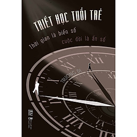 Sách Triết Học Tuổi Trẻ - Thời Gian Là Biến Số, Cuộc Đời Là Ẩn Số