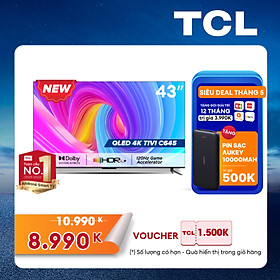 SẢN PHẨM MỚI 2023 - Hàng chính hãng QLED TV 4K UHD - Tivi 43- TCL 43C645 - Tivi 43 inch - Tivi cao cấp