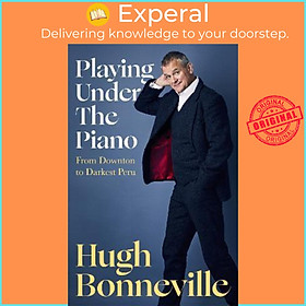 Sách - Playing Under the Piano : From Downton to Darkest Peru by Hugh Bonneville (UK edition, hardcover)