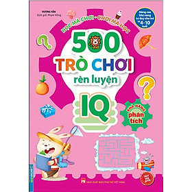 500 Trò Chơi Rèn Luyện IQ (4-10 Tuổi) – Khả Năng Phân Tích_MT