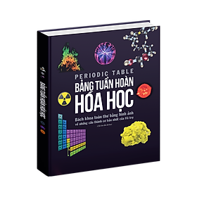 Sách Bảng Tuần Hoàn Hóa Học - Tổng Hợp Kiến Thức Hóa Học - Tập Hợp Đầy Đủ các Nguyên Tố Trong Bảng Tuần Hoàn, Từ Actini Đến Zirconi ( Với hình ảnh đẹp, trình bày dễ hiểu ) - Á Châu Books, Bìa Cứng, In Màu