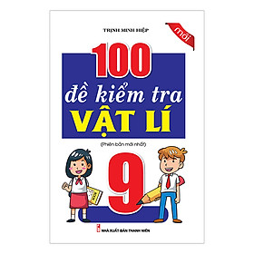 100 Đề Kiểm Tra Vật Lý Lớp 9