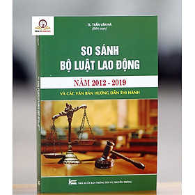 [Download Sách] So sánh Bộ luật lao động năm 2012 - 2019 và các văn bản hướng dẫn thi hành