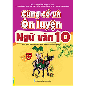 Sách - Củng Cố Và Ôn Luyện Ngữ Văn Lớp 10 - Theo chương trình GDPT mới - ndbooks