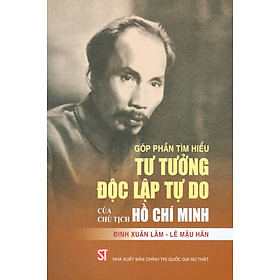 Góp Phần Tìm Hiểu Tư Tưởng Độc Lập Tự Do Của Chủ Tịch Hồ Chí Minh