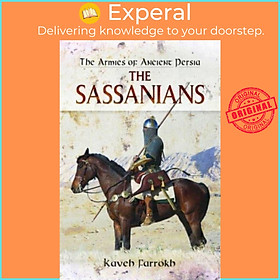 Sách - The Armies of Ancient Persia - The Sassanians by Kaveh Farrokh (UK edition, paperback)