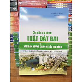 Hình ảnh sách Chỉ Dẫn Áp Dụng Luật Đất Đai Và Văn Bản Hướng Dẫn Chi Tiết Thi Hành (Theo Nghị định số 148/2020/NĐ-CP ngày 18/12/2020)