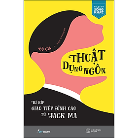 Sách Thuật Dụng Ngôn – Bí Kíp Giao Tiếp Đỉnh Cao Từ Jack Ma
