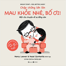 Chập chững lớn lên - Mau khỏe nhé Bố ơi