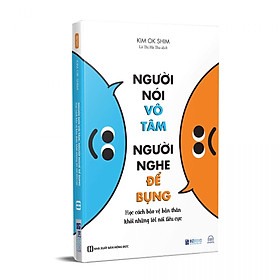 Người Nói Vô Tâm, Người Nghe Để Bụng - Học Cách Bảo Vệ Bản Thân Khỏi Những Lời Nói Tiêu Cực