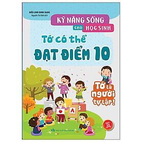 Kỹ Năng Sống Cho Học Sinh - Tớ Có Thể Đạt Điểm 10