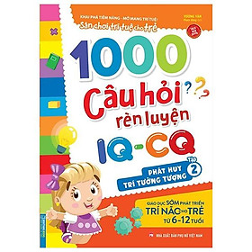 Hình ảnh 1000 Câu Hỏi Rèn Luyện IQ - CQ - Phát Huy Trí Tưởng Tượng - Tập 2