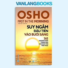 Sách Osho - Suy Ngẫm Đầu Tiên Vào Buổi Sáng (365 Khoảnh Khắc Thăng Hoa Cho Ngày Mới Tỉnh Thức) - Tái Bản