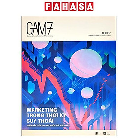 Gam7 Book No.17 - Marketing Trong Thời Kỳ Suy Thoái (Biến Mất, Cầm Cự Hay Bước Đà Vươn Lên)