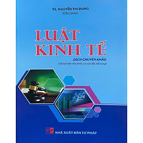 Luật Kinh Tế - Sách Chuyên Khảo ( TS. Nguyễn Thị Dung)