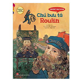 Nơi bán Những Bức Họa Nổi Tiếng - Chuyện Chưa Kể: Vincent Van Gogh - Chú Bưu Tá Roulin - Giá Từ -1đ